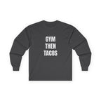 Gym Then Tacos Long Sleeve - Basic Tee
