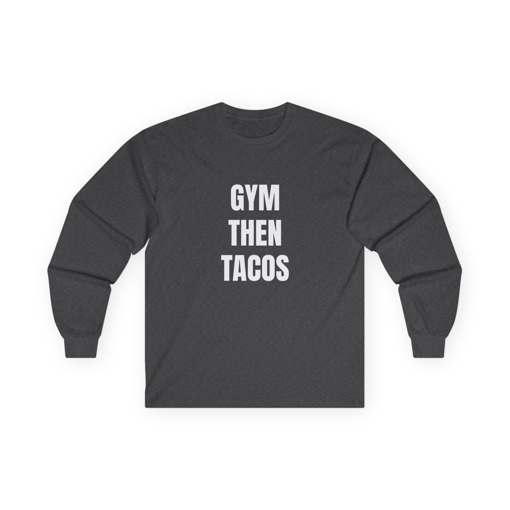 Gym Then Tacos Long Sleeve - Basic Tee