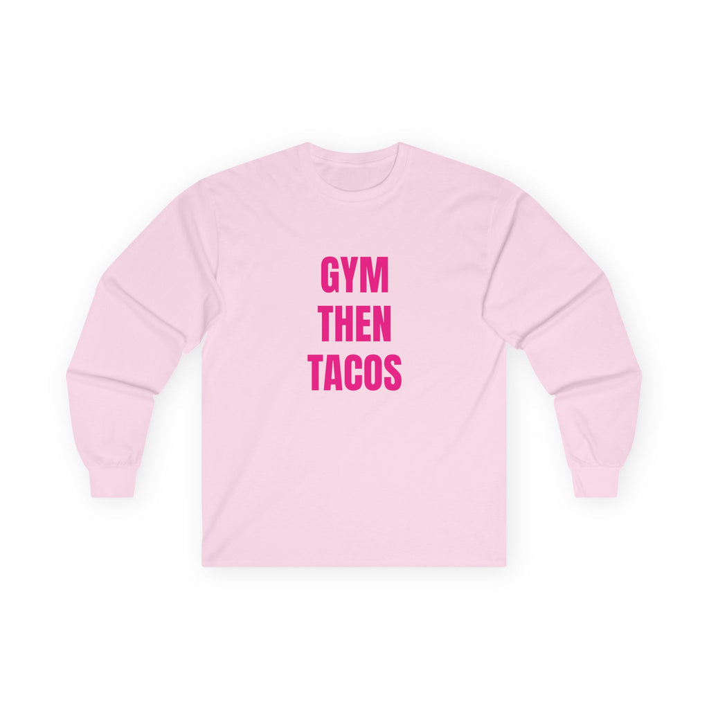 Gym Then Tacos Long Sleeve - Basic Tee