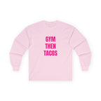 Gym Then Tacos Long Sleeve - Basic Tee