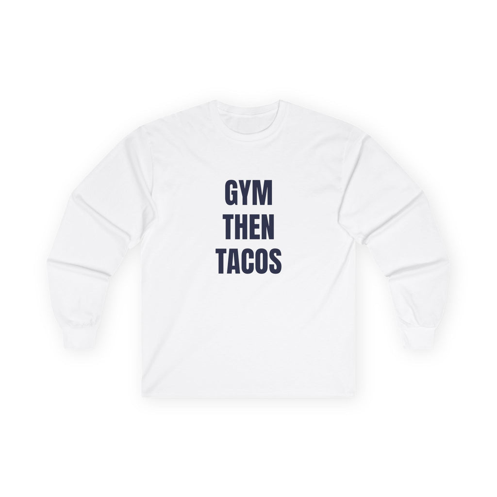 Gym Then Tacos Long Sleeve - Basic Tee