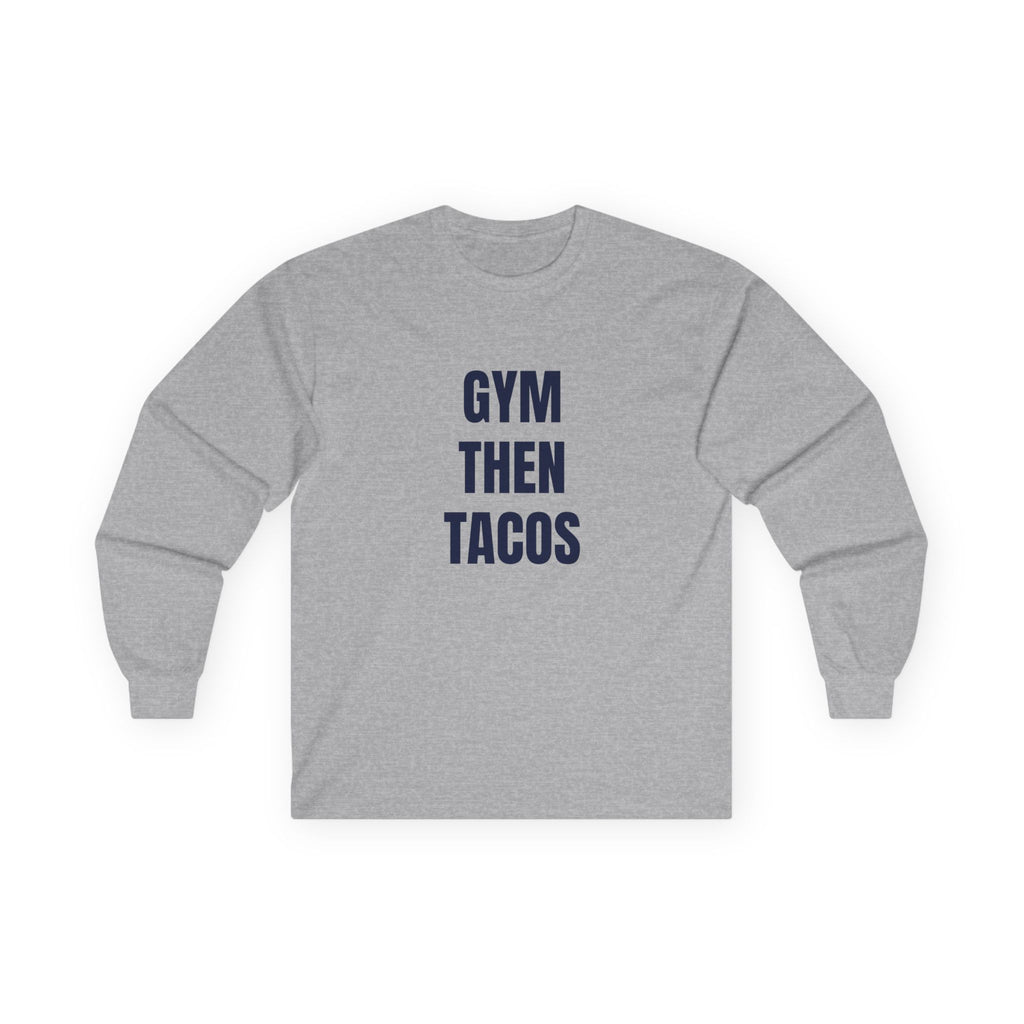 Gym Then Tacos Long Sleeve - Basic Tee