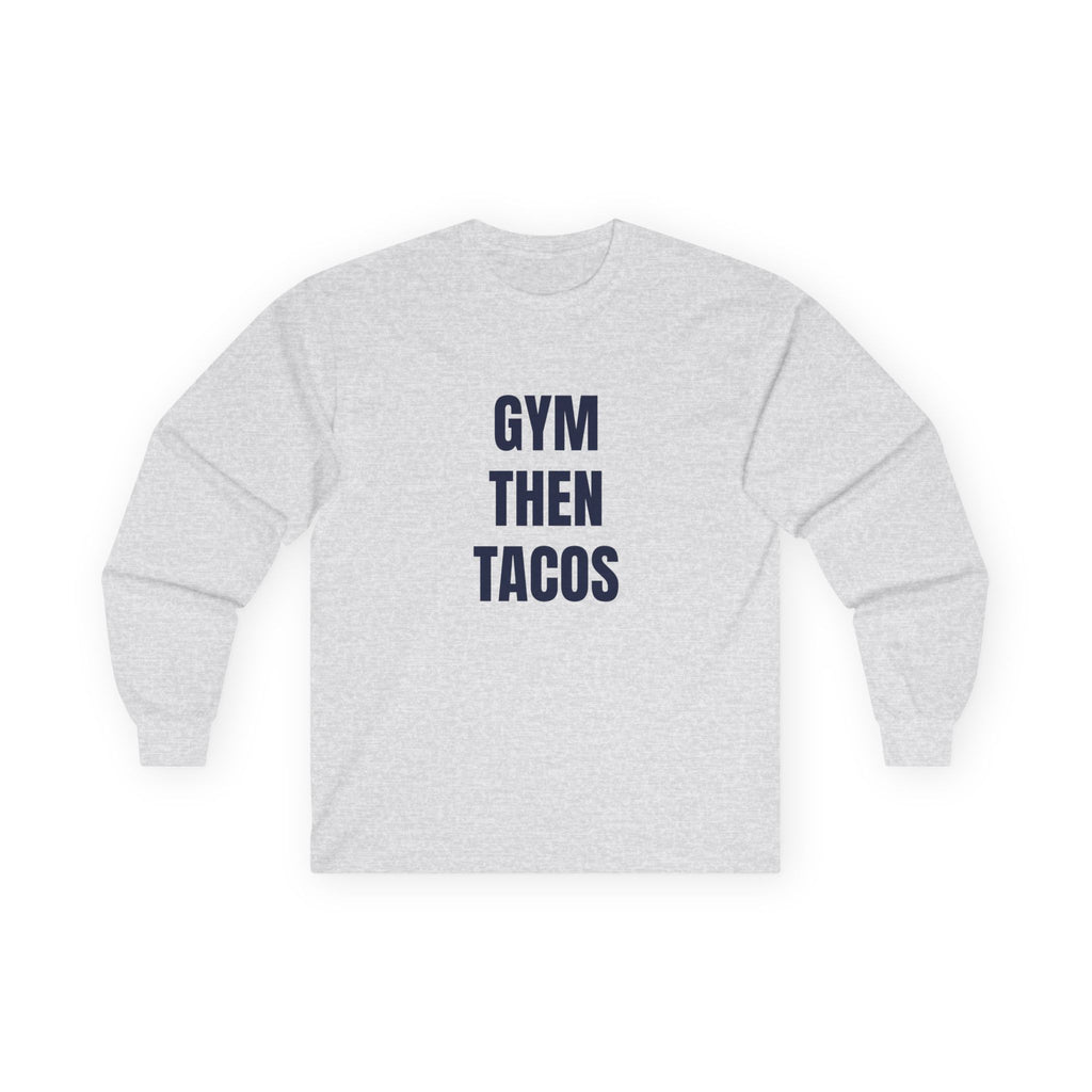 Gym Then Tacos Long Sleeve - Basic Tee