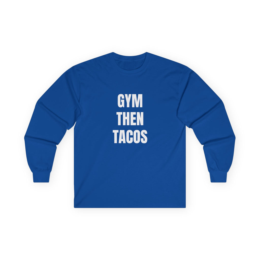 Gym Then Tacos Long Sleeve - Basic Tee