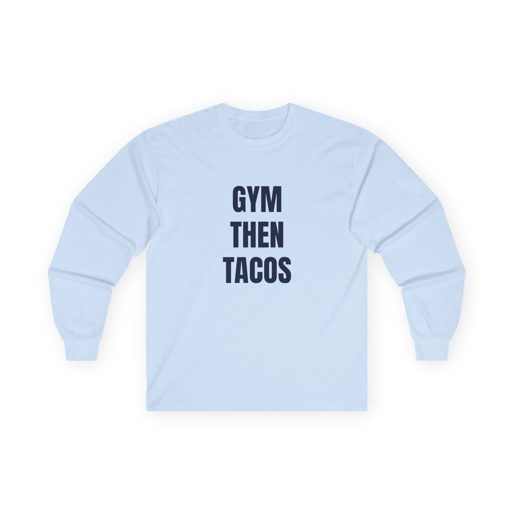 Gym Then Tacos Long Sleeve - Basic Tee