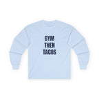 Gym Then Tacos Long Sleeve - Basic Tee