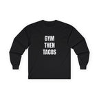 Gym Then Tacos Long Sleeve - Basic Tee