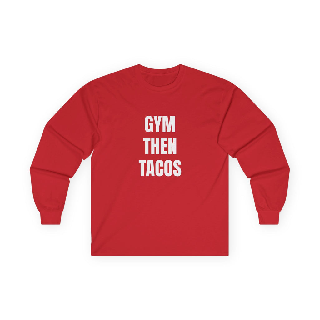 Gym Then Tacos Long Sleeve - Basic Tee