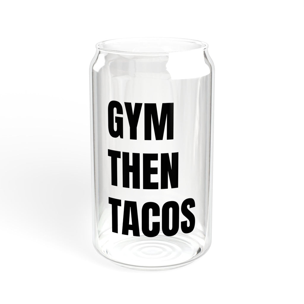 Gym Then Tacos Sipper Glass - 16oz Drinking Cup