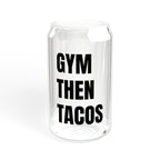 Gym Then Tacos Sipper Glass - 16oz Drinking Cup